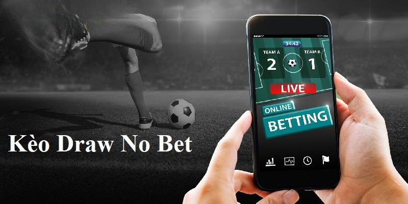 Kèo Draw No Bet - Khám Phá Thể Loại Kèo Mới Nhất 2025