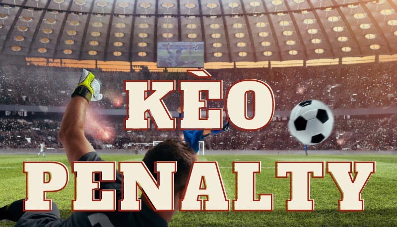 Kèo Penalty - Hướng Dẫn Tham Gia Kèo Phạt Đền Cho Người Mới