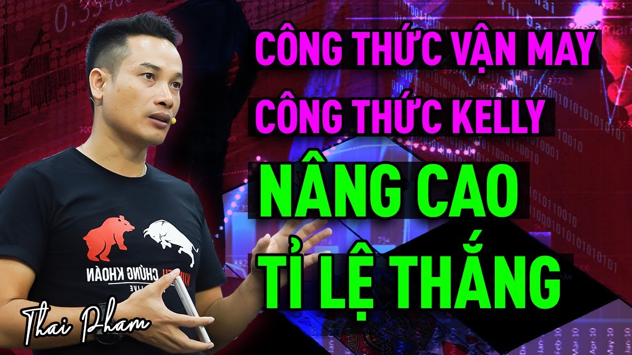 ỨNG DỤNG CÔNG THỨC VẬN MAY, CÔNG THỨC KELLY ĐỂ NÂNG CAO TỈ LỆ THẮNG CƯỢC TRONG THỊ TRƯỜNG KHÓ KHĂN