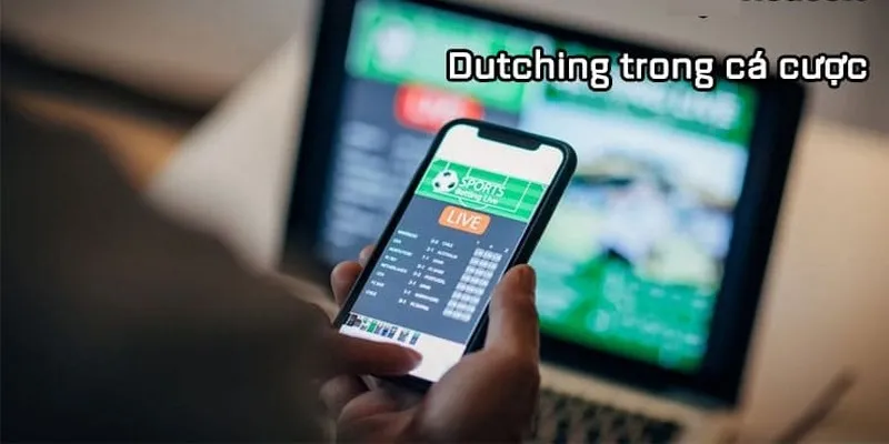 Dutching Trong Cá Cược Và Những Thông Tin Quan Trọng